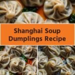 Shanghai Soup Dumplings Recipe